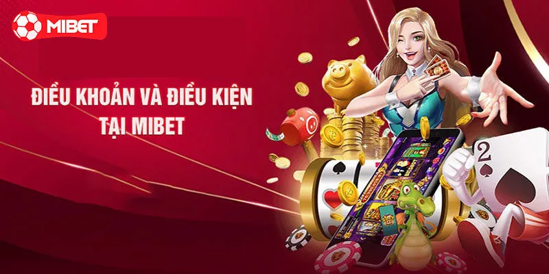 Nội dung điều khoản và điều kiện Mibet update 2025